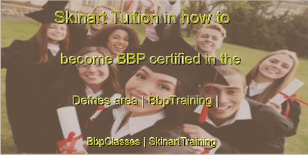 Skinart Tuition in how to become BBP certified in the Defries area | BbpTraining | BbpClasses | SkinartTraining-United States